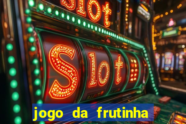 jogo da frutinha de ganhar dinheiro